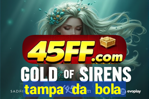 tampa da bola futebol ao vivo hoje